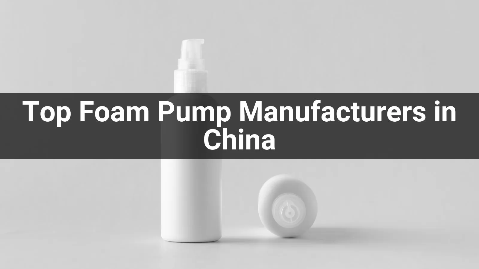 Top Foam Pump Manufacturers in China